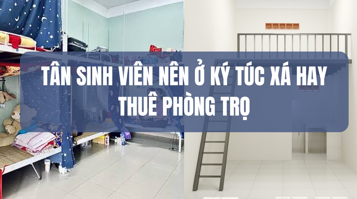 Nên Ở Ký Túc Xá Hay Thuê Phòng Trọ? Lựa Chọn Nào Cho Sinh Viên 2K8?